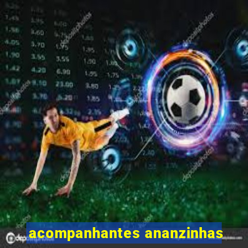 acompanhantes ananzinhas